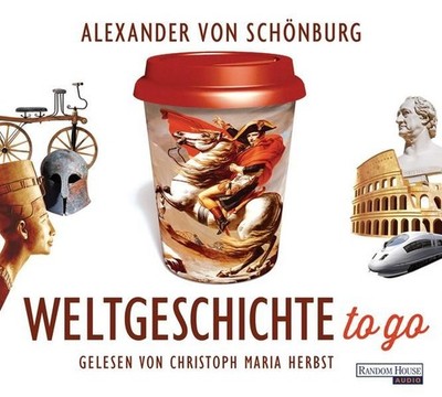 Weltgeschichte to go Schönburg, Alexander von und Christoph Maria Herbst:
