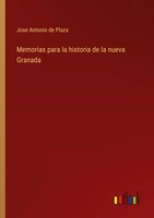 Memorias Para La Historia De La Nueva Granada Jose Antonio De Plaza Taschenbuch