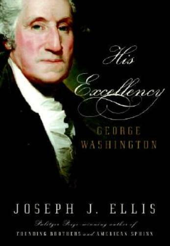 His Excellency: George Washington - Hardcover By Ellis, Joseph J. - GOOD
