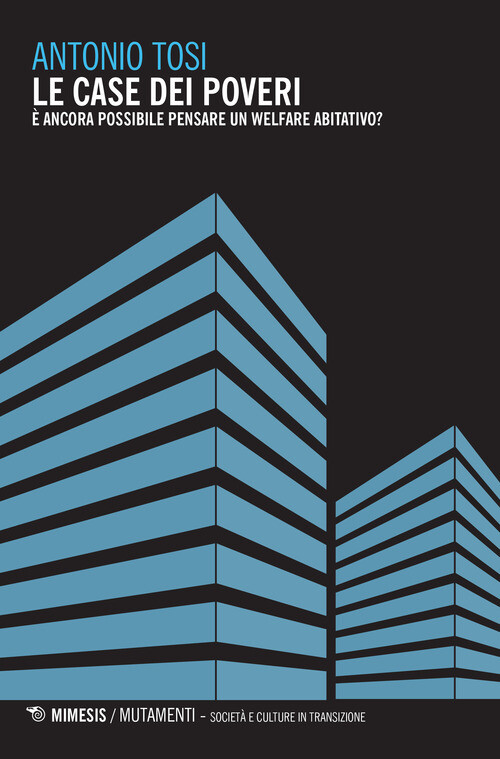 Case Dei Poveri. È Ancora Possibile Pensare Un Welfare Abitativo? - Antonio Tosi