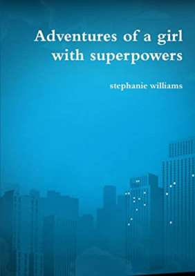 Adventures of a Girl with Superpowers -  NEW Stephanie Willi 2016