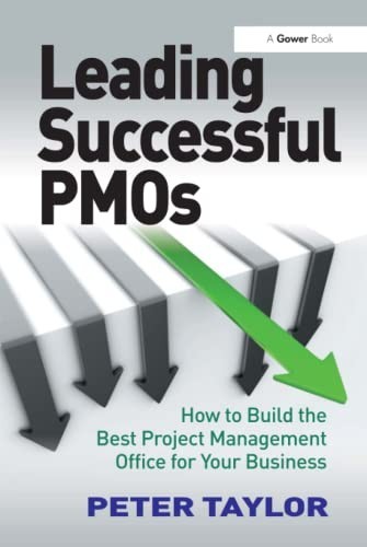Leading Successful PMOs : How to Build the Best Project Management Office for...