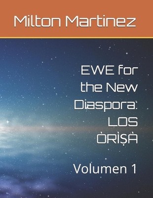 EWE for the New Diaspora: LOS ?R??? Volumen 1 by Milton E. Martinez (Spanish) Pa