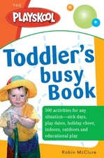 The Playskool Toddler's Busy Play Book: Over 500 Creative Games, Activities,...
