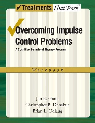 Overcoming Impulse Control Problems: A Cognitive-Behavioral Therapy Program,...