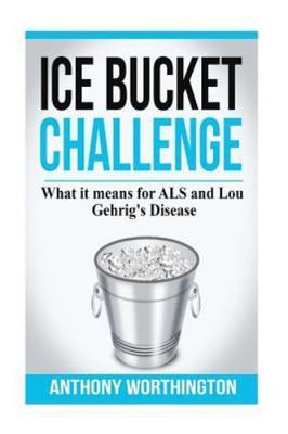 Ice Bucket Challenge : What it means for ALS and Lou Gehrig's disease, Paperb...