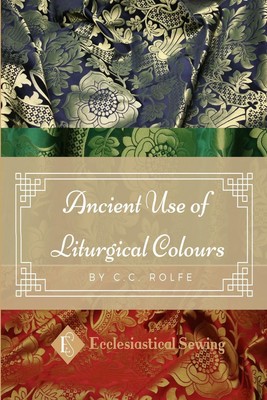 The Ancient Use of Liturgical Colours The Ancient Use of Liturgical Colours Buch