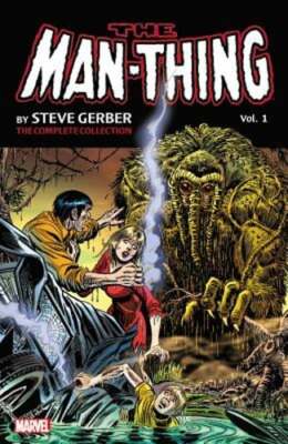Man-Thing by Steve Gerber: The Complete Collection, Volume 1 by Steve Gerber
