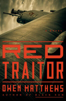 Red Traitor: A Novel - Hardcover By Matthews, Owen - VERY GOOD
