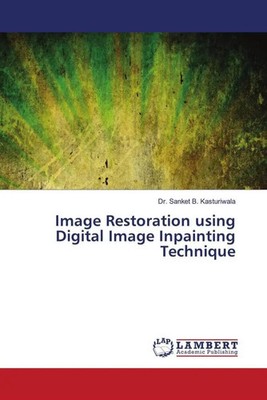 Sanket B. Kasturiwala | Image Restoration using Digital Image Inpainting...