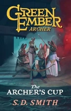 The Archer's Cup: Green Ember Archer Book 3 by S. D. Smith