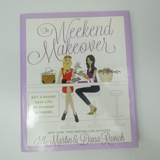 The Weekend Makeover Jill Martin Dana Ravich 2013 1st Printing Hardcover Rodale