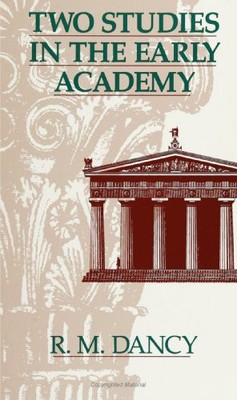 TWO STUDIES IN THE EARLY ACADEMY By R. M. Dancy **BRAND NEW**