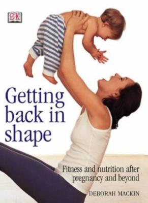 Getting Back in Shape By Deborah Mackin. 9780751373608