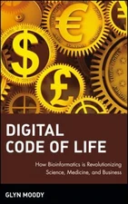 Digital Code of Life : How Bioinformatics Is Revolutionizing Scie