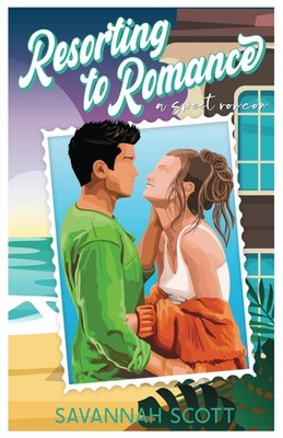 Resorting to Romance: A fake-dating, single-mom, sweet romcom (Love Trippin'...