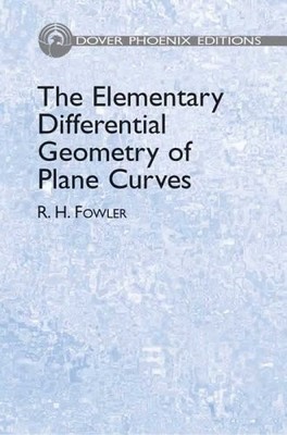 THE ELEMENTARY DIFFERENTIAL GEOMETRY OF PLANE CURVES By R. H. Fowler - Hardcover