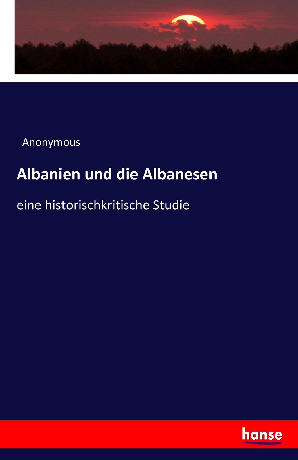 Thumbnail - Albanien Und Die Albanesen | Anonymous | Eine Historischkritische