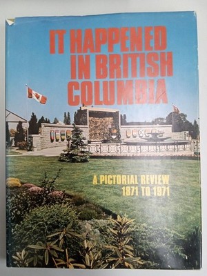 It happened in British Columbia A pictorial review 1871 to 1971 Harrison, E.W.