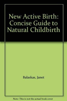 New Active Birth: Concise Guide to Natural Child... by Balaskas, Janet Paperback