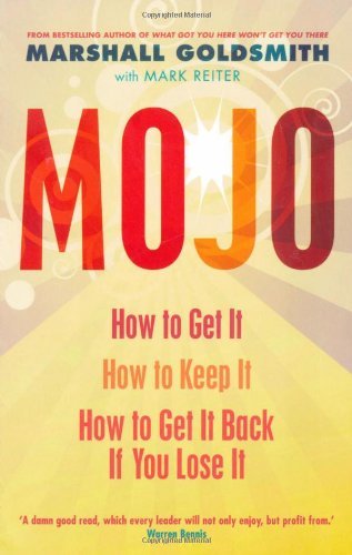 Mojo: How to Get It, How to Keep It, How to Get It Back When You Lose It By Mar