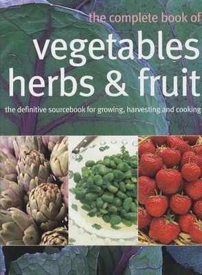The Complete Book of Vegetables, Herbs and Fruit by Flowerdew, Bob 1856264750