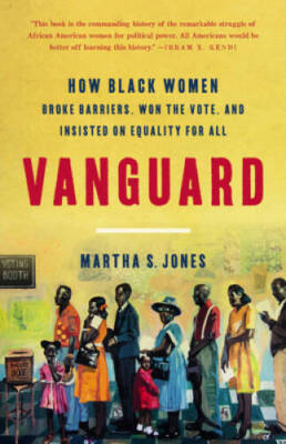 Vanguard: How Black Women Broke Barriers, Won the Vote, and Insisted on E - GOOD