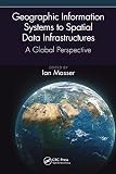 Geographic Information Systems to Spatial Data Infrastructures : A Global ...