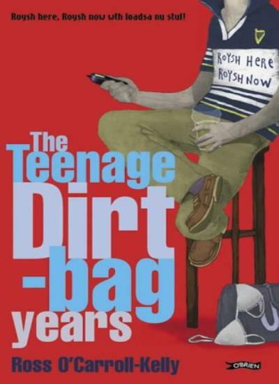Ross O'Carroll-Kelly: The Teenage Dirtbag Years By Paul Howard