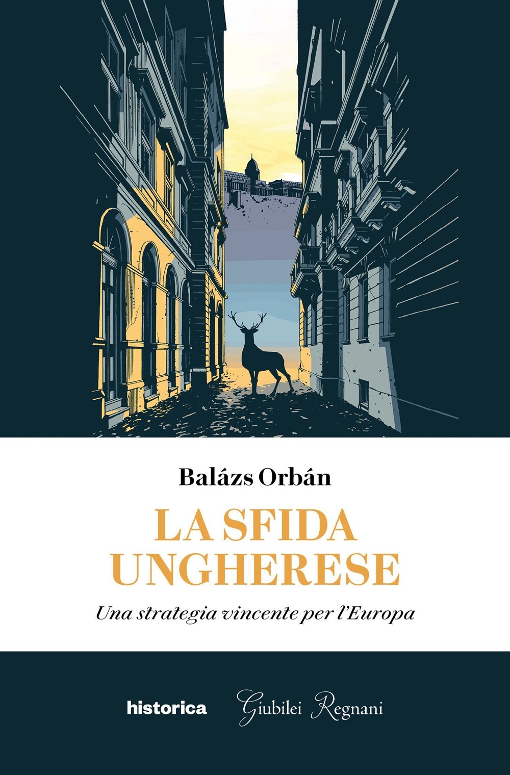 La sfida ungherese. Una strategia vincente per l'Europa - [Historica]