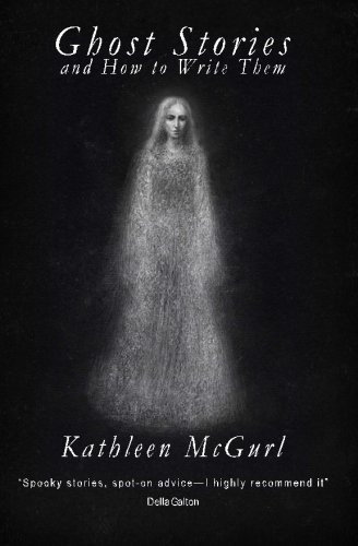 Ghost Stories and How to Write Them - McGurl, Kathleen