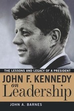 John F. Kennedy on Leadership: The Lessons and Legacy of a President by John A. 