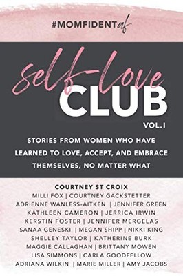 SELF-LOVE CLUB - VOLUME 1: Stories From Women Who Have Learned...
