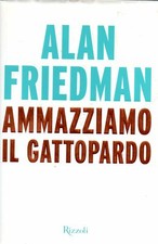AMMAZZIAMO IL GATTOPARDO - Alan Friedman - Rizzoli - romanzo - Narrativa