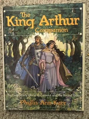 The King Arthur Companion: The Legendary World of Camelot and the Round Table