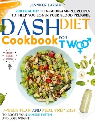Dash Diet Cookbook for Two: 200 Healthy Low-Sodium simple Recipes to help you