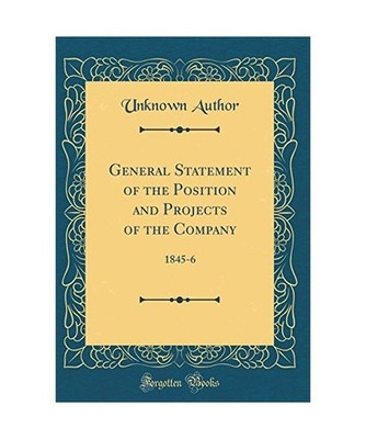 General Statement of the Position and Projects of the Company: 1845-6 