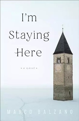 I'm Staying Here: A Novel, Marco Balzano