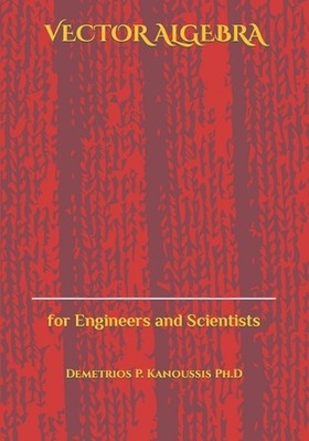 Vector Algebra: for Engineers and Scientists by Demetrios P. Kanoussis Ph D. (En