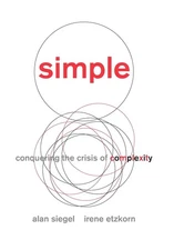 Simple: Conquering the Crisis of Complexity Siegel, Alan|Etzkorn, Irene hard...