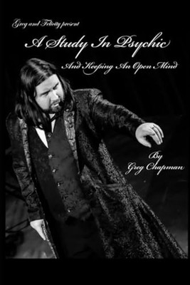 A Study In Psychic and Keeping An Open Mind -  NEW GREG. CHAPMAN 2024-10-31