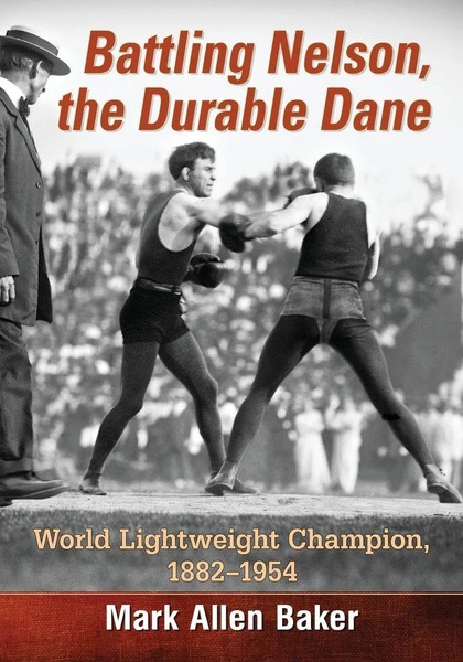 Battling Nelson, The Durable Dane World Lightweight Champion, 1882-1954 Baker-image