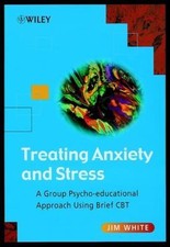 Treating Anxiety and Stress: A Group Psycho-Educational Approach Using Brief...