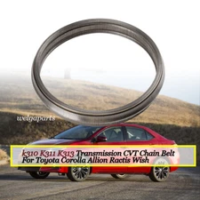 k310 K311 K313 Transmission CVT Chain Belt For Toyota Corolla Allion Ractis Wish