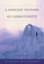 A Concise History of Christianity by R. Dean Peterson