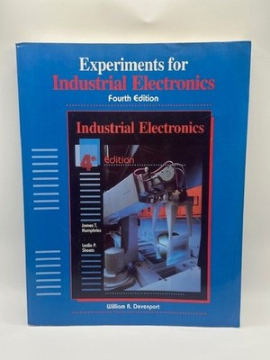 Experiments for Industrial Electronics 4th Edition -By  William R. Devenport