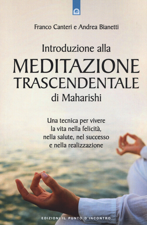 Introduzione alla meditazione trascendentale di Maharishi. Una tecnica per...