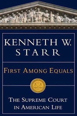 First Among Equals: The Supreme Court in American Life by Kenneth W. Starr (Engl