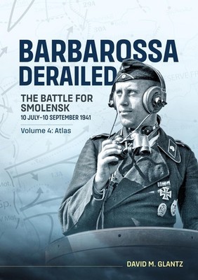 Barbarossa Derailed: The Battle for Smolensk 10 July-10 September 1941: Volume 4