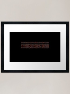 you are exact where you need to b Gerahmtes Wandbild Poster Leinwanddruck Bild